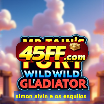 simon alvin e os esquilos